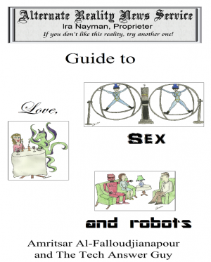 The Alternate Reality News Service's Guide to Love, Sex and Robots